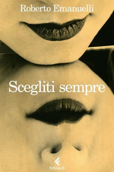 Copertina del libro Scegliti sempre di Roberto Emanuelli