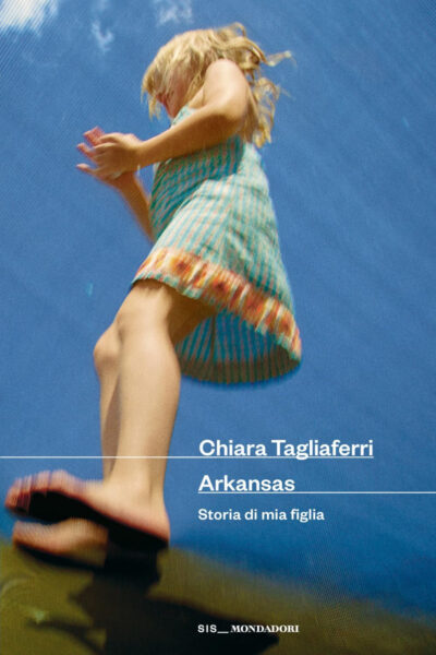 Copertina del libro di Arkansas. Storia di mia figlia di Chiara Tagliaferri