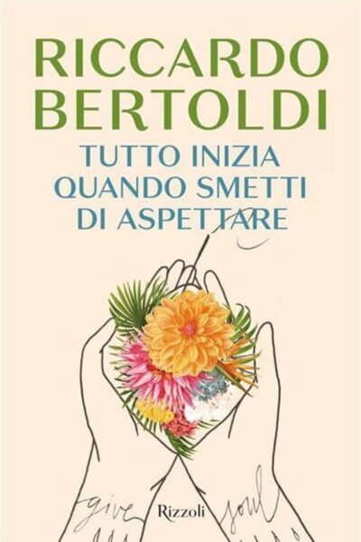 copertina del libro Tutto inizia quando smetti di aspettare di Riccardo Bertoldi