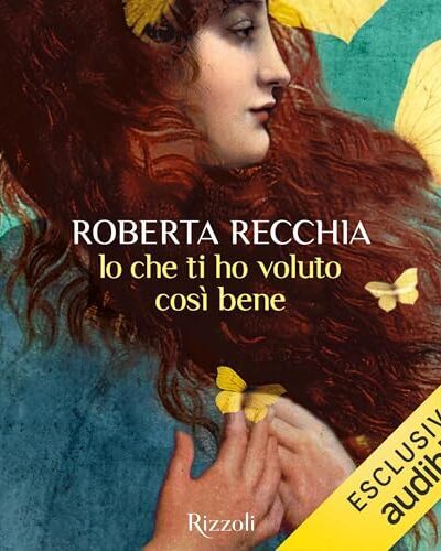 copertina di "Io che ti ho voluto così bene" di Roberta Recchia